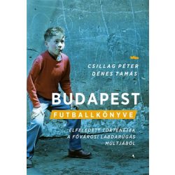   Budapest futballkönyve - Elfeledett történetek a magyar labdarúgás múltjából