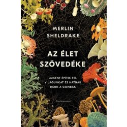   Az élet szövedéke - Miként építik fel világunkat és hatnak ránk a gombák