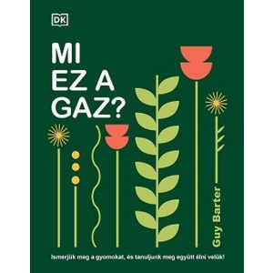 Mi ez a gaz?  - Ismerjük meg a gyomokat, és tanuljunk meg együtt élni velük!