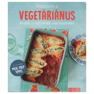 Próbáld ki a vegetáriánus konyhát - a legfinomabb vega receptekkel! - Sok-sok praktikus MEAL PREP TIPPEL