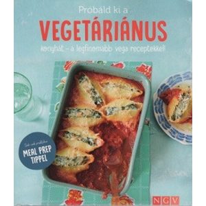 Próbáld ki a vegetáriánus konyhát - a legfinomabb vega receptekkel! - Sok-sok praktikus MEAL PREP TIPPEL