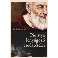 Pio atya lenyűgöző csodatételei