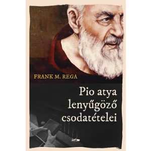 Pio atya lenyűgöző csodatételei