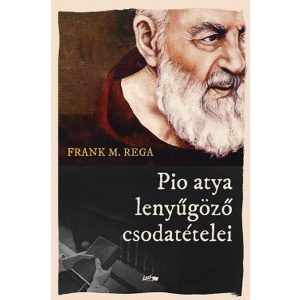 Pio atya lenyűgöző csodatételei
