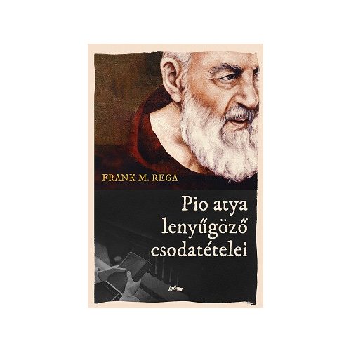 Pio atya lenyűgöző csodatételei