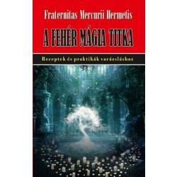   A fehér mágia titka - Receptek és praktikák varázsláshoz