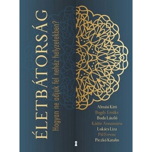 Életbátorság - Hogyan ne adjuk fel nehéz helyzetekben?