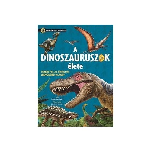 Szórakoztató tudomány - A dinoszauruszok élete