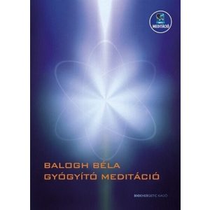 Gyógyító meditáció - Letölthetõ mp3-meditációval 