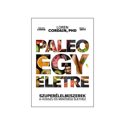 Paleo egy életre - Szuperélelmiszerek a hosszú és minőségi élethez 