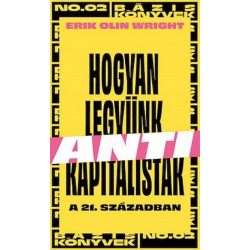   Hogyan legyünk antikapitalisták a 21. században - Bázis könyvek