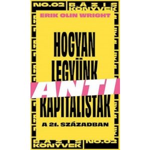 Hogyan legyünk antikapitalisták a 21. században - Bázis könyvek