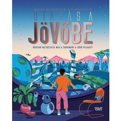   Utazás a jövőbe - Hogyan változtatja meg a tudomány a jövő világát?