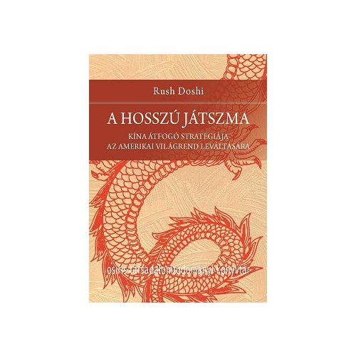 A hosszú játszma - Kína átfogó stratégiája az amerikai világrend leváltására - Osiris Társadalomtudományi Könyvtár