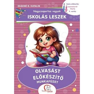Nagycsoportos vagyok - Iskolás leszek: Olvasást előkészítő munkafüzet - Iskola-előkészítés szeptembertől májusig
