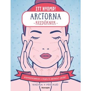Itt nyomd! - Arctorna kezdőknek - Nyomástechnikák a feszes és ragyogó arcért