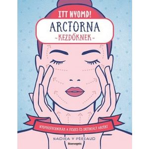 Itt nyomd! - Arctorna kezdőknek - Nyomástechnikák a feszes és ragyogó arcért