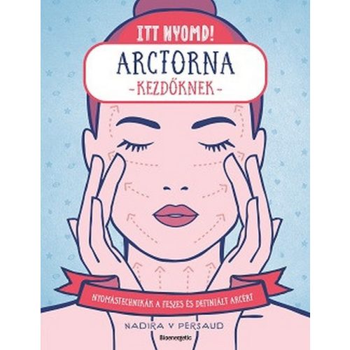 Itt nyomd! - Arctorna kezdőknek - Nyomástechnikák a feszes és ragyogó arcért