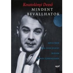   Mindent bevallhatok - Kötetben meg nem jelent írások és más újdonságok