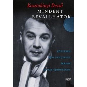 Mindent bevallhatok - Kötetben meg nem jelent írások és más újdonságok