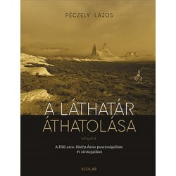   A láthatár áthatolása - A Föld arca Közép-Ázsia pusztaságaiban és sivatagaiban