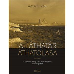 A láthatár áthatolása - A Föld arca Közép-Ázsia pusztaságaiban és sivatagaiban