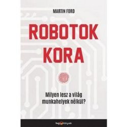 Robotok kora - Milyen lesz a világ munkahelyek nélkül?
