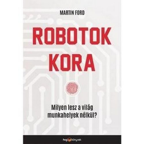 Robotok kora - Milyen lesz a világ munkahelyek nélkül?