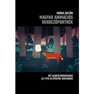 Magyar animációs rendezőportrék - Hét alkotó munkássága 1970- es évektől napjainkig