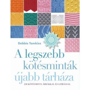 A legszebb kötésminták újabb tárháza - 250 kötésminta ábrákkal és leírással