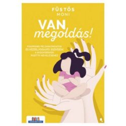   Van megoldás! - Frappáns példamondatok és kézzelfogható eszközök a kisgyerekek pozitív neveléséhez - Szülők Könyvtára