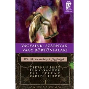 Vágyaink: Szárnyak vagy börtönfalak - illúziók, szenvedélyek, függőségek /Nyitott akadémia