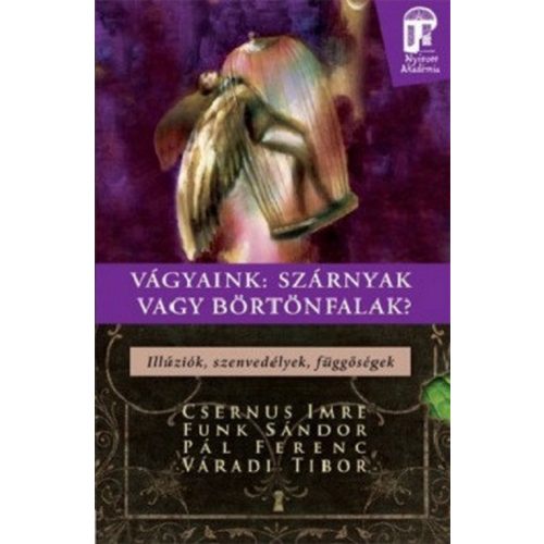 Vágyaink: Szárnyak vagy börtönfalak - illúziók, szenvedélyek, függőségek /Nyitott akadémia