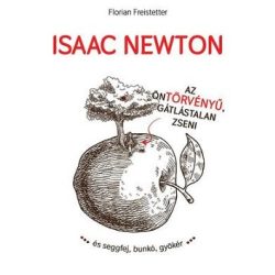 Isaac Newton az öntörvényű, gátlástalan zseni