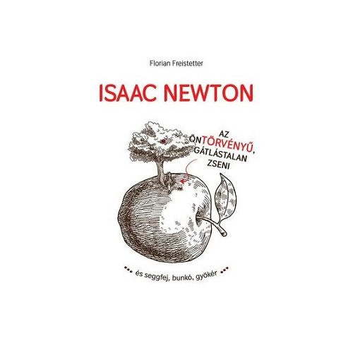 Isaac Newton az öntörvényű, gátlástalan zseni