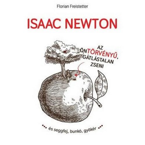 Isaac Newton az öntörvényű, gátlástalan zseni