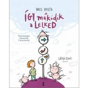 Így működik a lelked - Pszichológiai ismeretek 7 éves kortól
