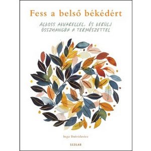 Fess a belsõ békédért - Alkoss akvarellel, és kerülj összhangba a természettel