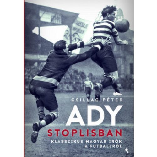 Ady stoplisban - Klasszikus magyar írók a futballról