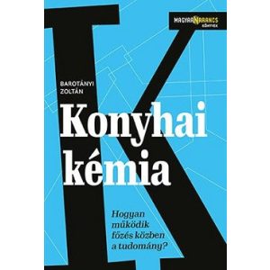 Konyhai kémia - Hogyan működik főzés közben a tudomány? - Magyar Narancs Könyvek