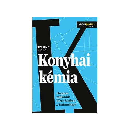 Konyhai kémia - Hogyan működik főzés közben a tudomány? - Magyar Narancs Könyvek