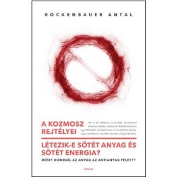   A kozmosz rejtélyei - Létezik-e sötét anyag és sötét energia? – Miért dominál az anyag az antianyag felett?