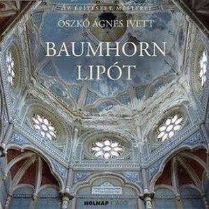 Baumhorn Lipót - Az építészet mesterei