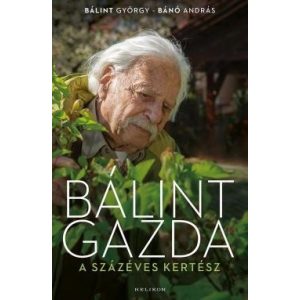 Bálint gazda, a százéves kertész