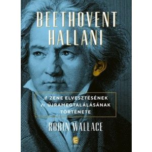 Beethovent hallani - A zene elvesztésének és újra megtalálásának története