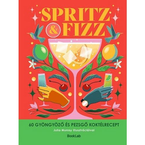 SPRITZ&FIZZ - 60 gyöngyözõ és pezsgõ koktélrecept