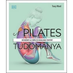   A pilates tudománya - Kézikönyv az erős és rugalmas testért