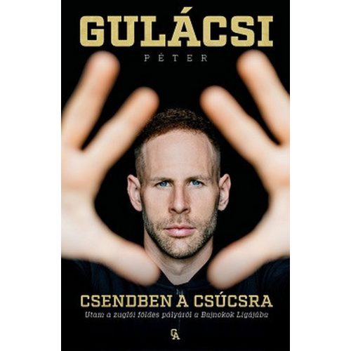 Csendben a csúcsra - Utam a zuglói földes pályáról a Bajnokok Ligájába