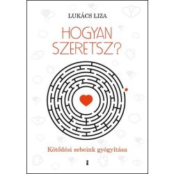 Hogyan szeretsz? - Kötődési sebeink gyógyítása