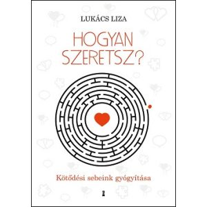 Hogyan szeretsz? - Kötődési sebeink gyógyítása